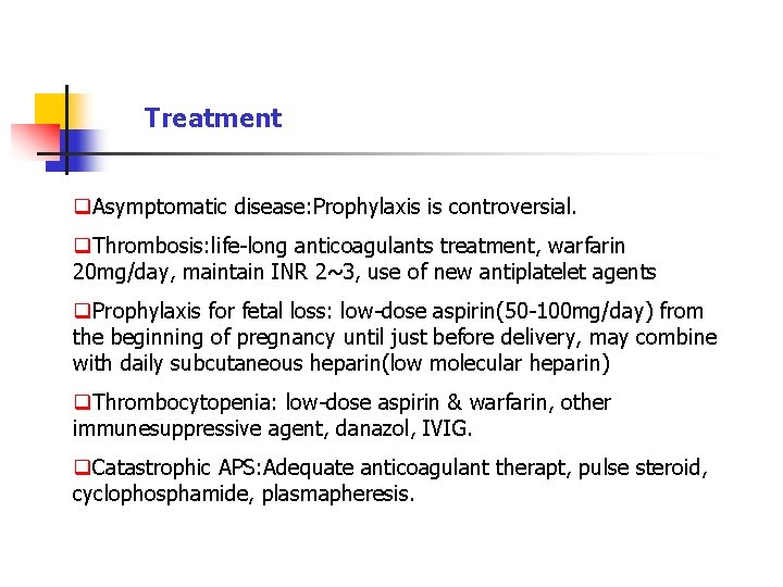 Treatment q. Asymptomatic disease: Prophylaxis is controversial. q. Thrombosis: life-long anticoagulants treatment, warfarin 20