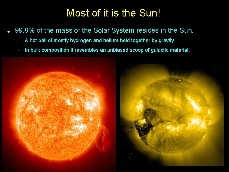 Most of it is the Sun! 99. 8% of the mass of the Solar