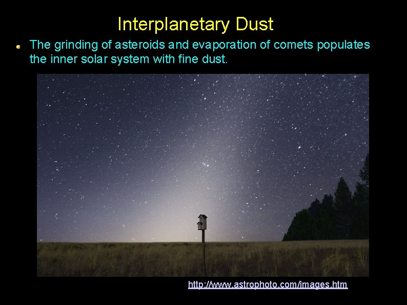 Interplanetary Dust The grinding of asteroids and evaporation of comets populates the inner solar