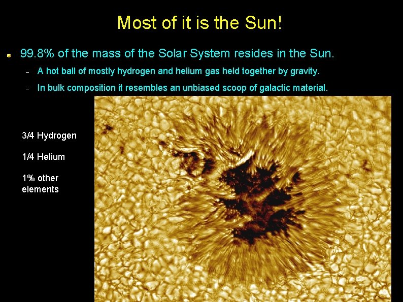 Most of it is the Sun! 99. 8% of the mass of the Solar