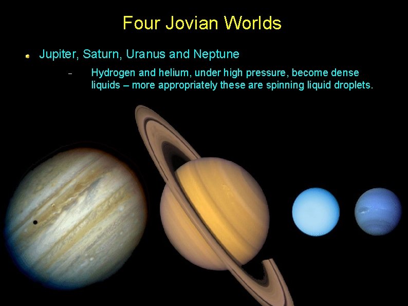 Four Jovian Worlds Jupiter, Saturn, Uranus and Neptune Hydrogen and helium, under high pressure,