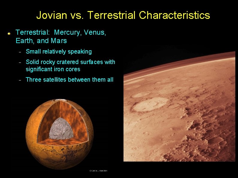 Jovian vs. Terrestrial Characteristics Terrestrial: Mercury, Venus, Earth, and Mars Small relatively speaking Solid