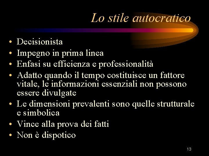 Lo stile autocratico • • Decisionista Impegno in prima linea Enfasi su efficienza e