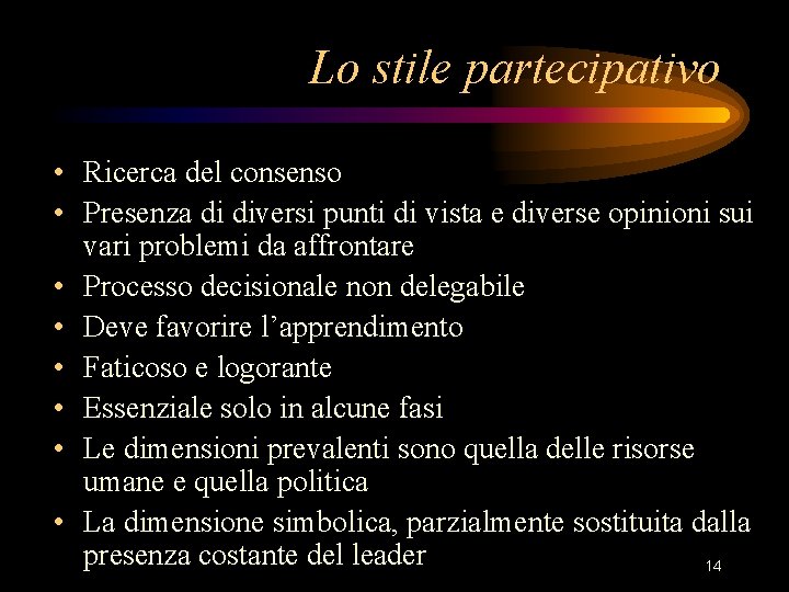 Lo stile partecipativo • Ricerca del consenso • Presenza di diversi punti di vista