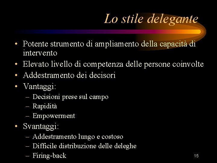 Lo stile delegante • Potente strumento di ampliamento della capacità di intervento • Elevato