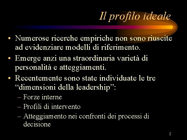 Il profilo ideale • Numerose ricerche empiriche non sono riuscite ad evidenziare modelli di