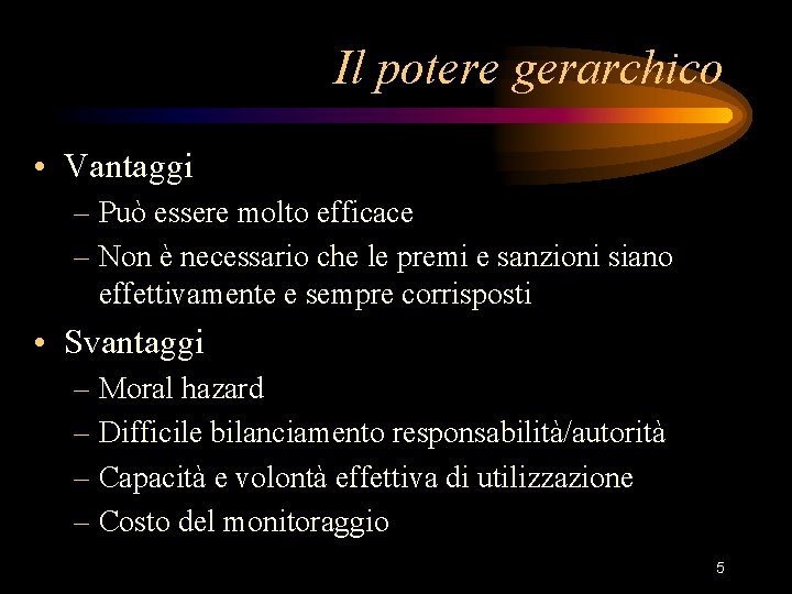 Il potere gerarchico • Vantaggi – Può essere molto efficace – Non è necessario
