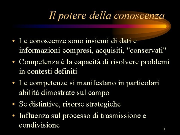 Il potere della conoscenza • Le conoscenze sono insiemi di dati e informazioni compresi,