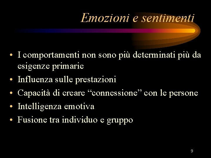 Emozioni e sentimenti • I comportamenti non sono più determinati più da esigenze primarie