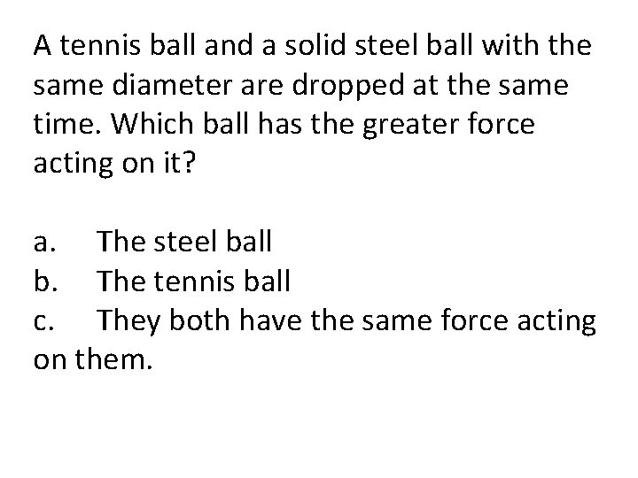 A tennis ball and a solid steel ball with the same diameter are dropped