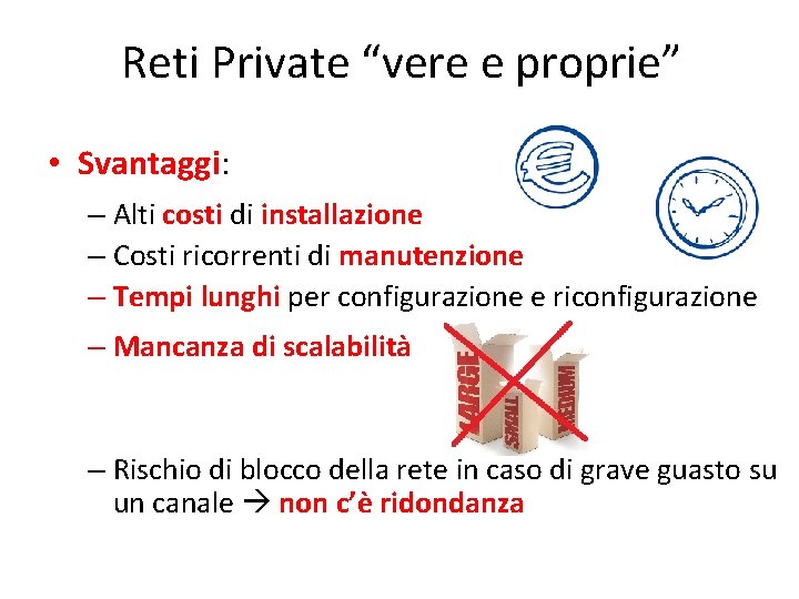 Reti Private “vere e proprie” • Svantaggi: – Alti costi di installazione – Costi