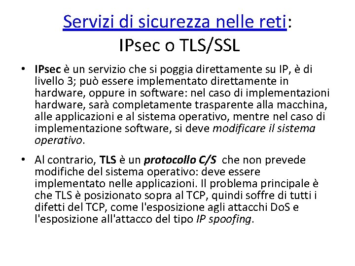 Servizi di sicurezza nelle reti: IPsec o TLS/SSL • IPsec è un servizio che