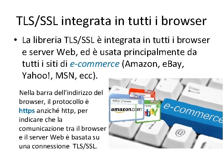 TLS/SSL integrata in tutti i browser • La libreria TLS/SSL è integrata in tutti