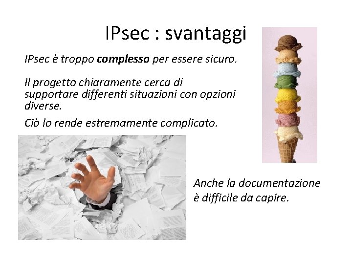 IPsec : svantaggi IPsec è troppo complesso per essere sicuro. Il progetto chiaramente cerca