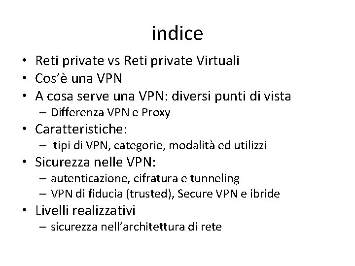 indice • Reti private vs Reti private Virtuali • Cos’è una VPN • A