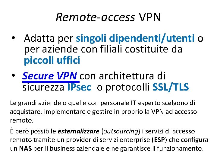 Remote access VPN • Adatta per singoli dipendenti/utenti o per aziende con filiali costituite