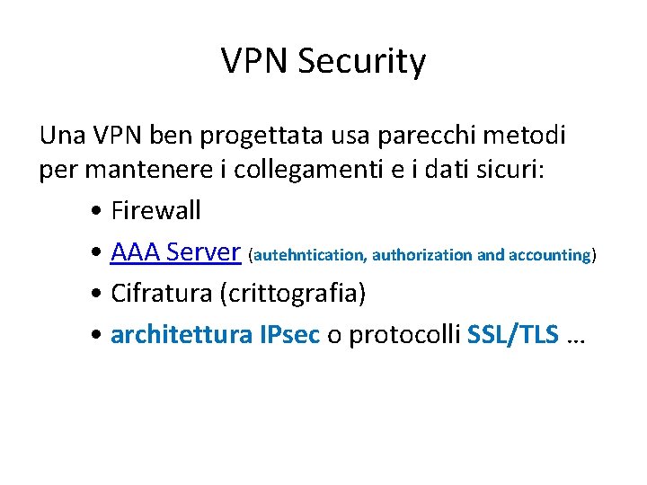 VPN Security Una VPN ben progettata usa parecchi metodi per mantenere i collegamenti e