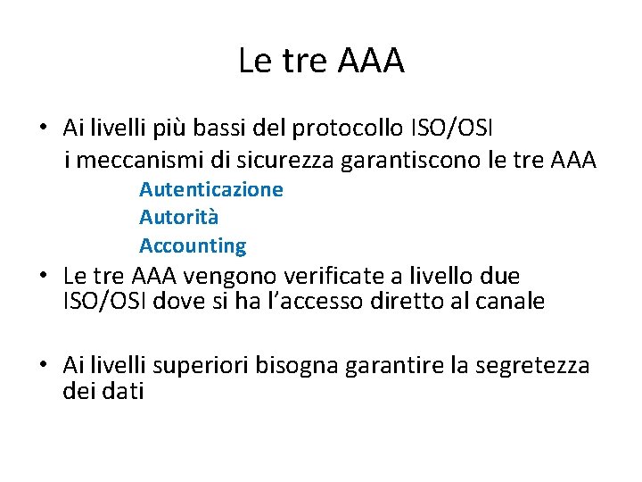 Le tre AAA • Ai livelli più bassi del protocollo ISO/OSI i meccanismi di