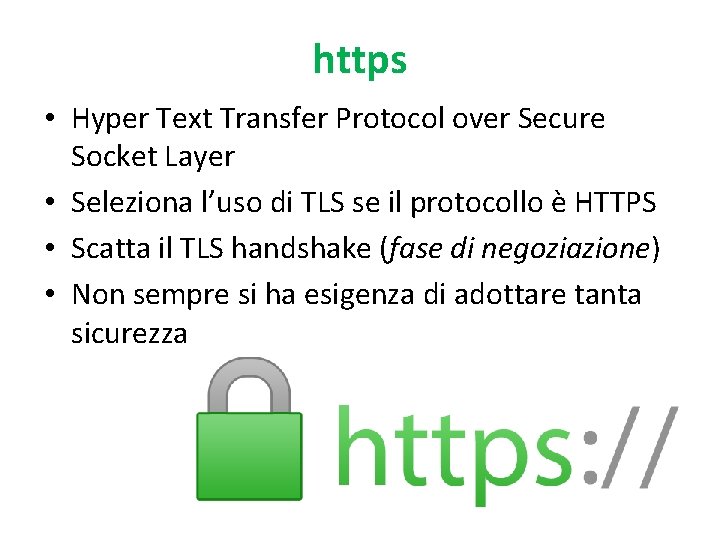 https • Hyper Text Transfer Protocol over Secure Socket Layer • Seleziona l’uso di