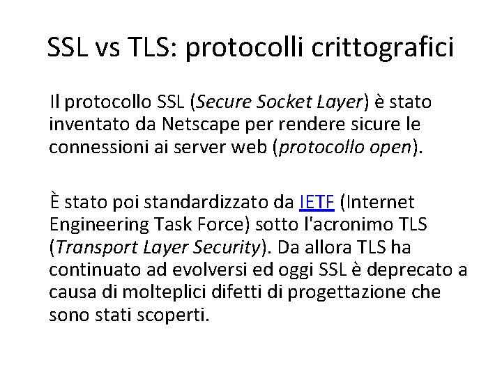 SSL vs TLS: protocolli crittografici Il protocollo SSL (Secure Socket Layer) è stato inventato