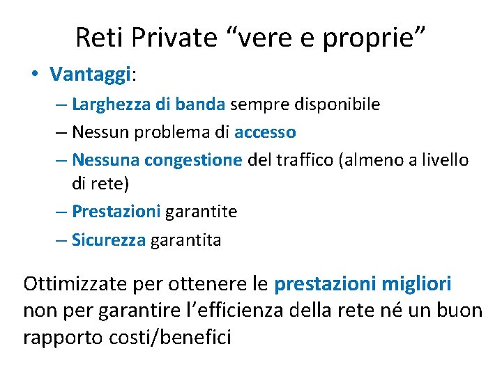 Reti Private “vere e proprie” • Vantaggi: – Larghezza di banda sempre disponibile –