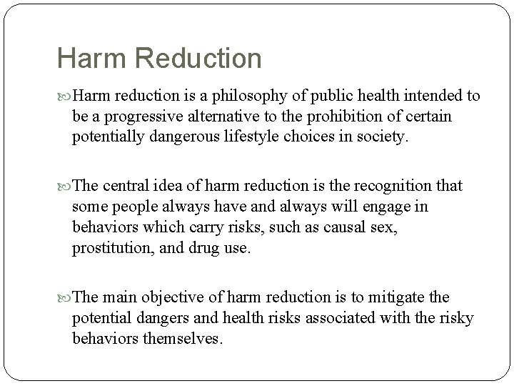 Harm Reduction Harm reduction is a philosophy of public health intended to be a Harm Reduction Harm reduction is a philosophy of public health intended to be a