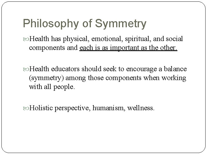 Philosophy of Symmetry Health has physical, emotional, spiritual, and social components and each is Philosophy of Symmetry Health has physical, emotional, spiritual, and social components and each is