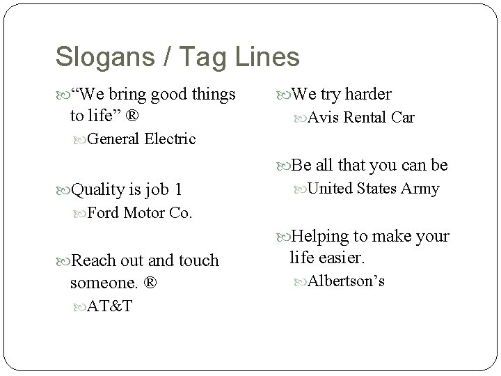 Slogans / Tag Lines “We bring good things to life” ® We try harder Slogans / Tag Lines “We bring good things to life” ® We try harder