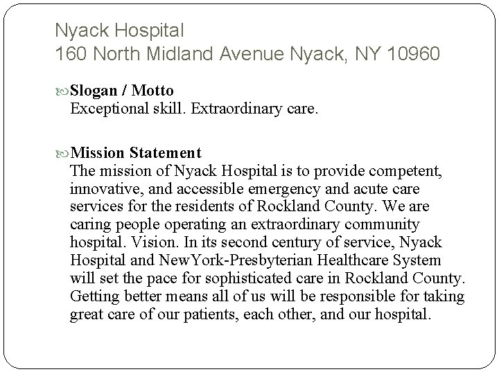 Nyack Hospital 160 North Midland Avenue Nyack, NY 10960 Slogan / Motto Exceptional skill. Nyack Hospital 160 North Midland Avenue Nyack, NY 10960 Slogan / Motto Exceptional skill.