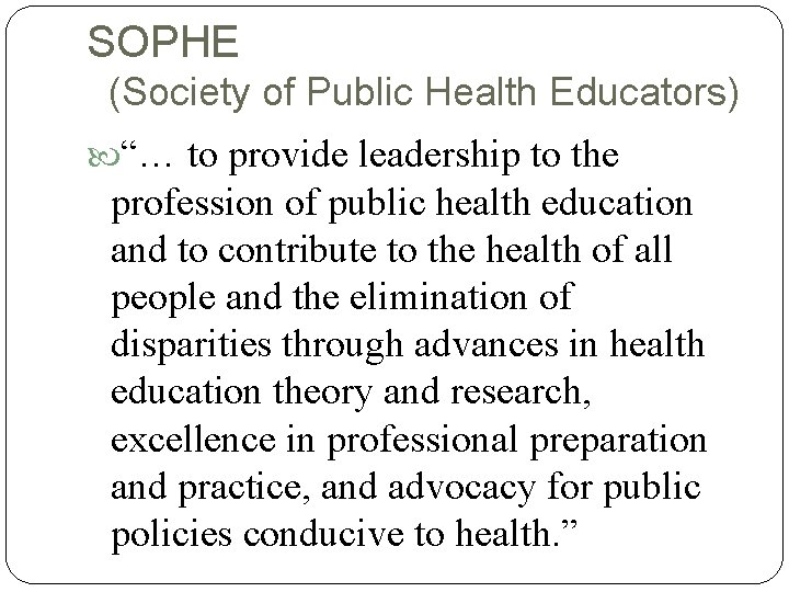SOPHE (Society of Public Health Educators) “… to provide leadership to the profession of SOPHE (Society of Public Health Educators) “… to provide leadership to the profession of