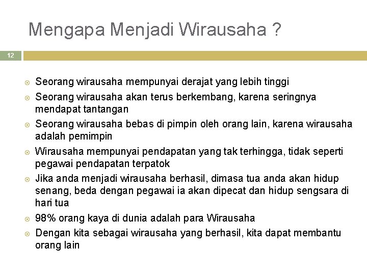 Mengapa Menjadi Wirausaha ? 12 Seorang wirausaha mempunyai derajat yang lebih tinggi Seorang wirausaha