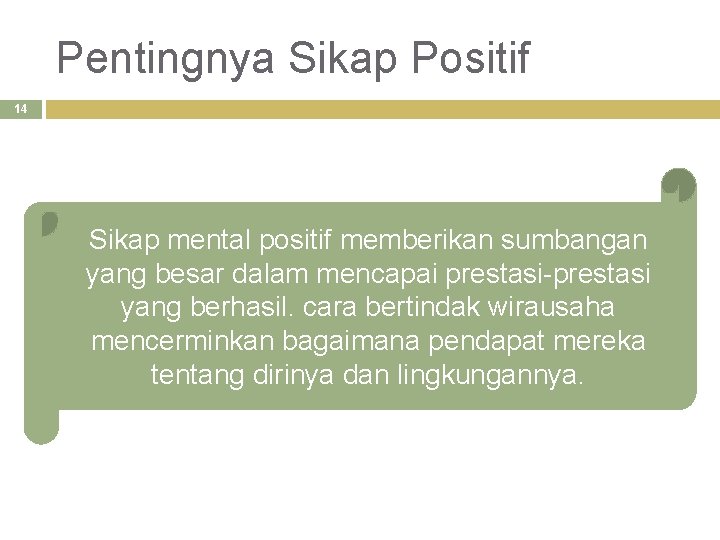 Pentingnya Sikap Positif 14 Sikap mental positif memberikan sumbangan yang besar dalam mencapai prestasi-prestasi