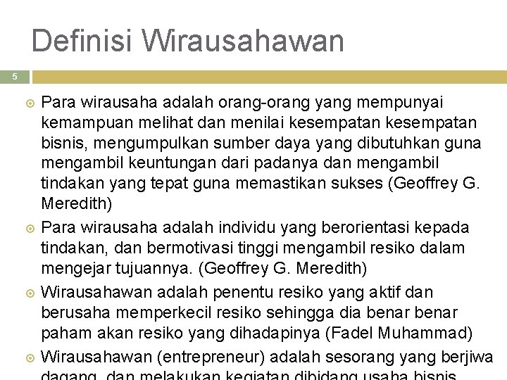 Definisi Wirausahawan 5 Para wirausaha adalah orang-orang yang mempunyai kemampuan melihat dan menilai kesempatan