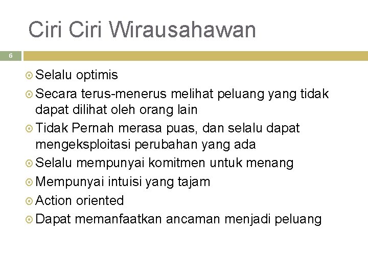 Ciri Wirausahawan 6 Selalu optimis Secara terus-menerus melihat peluang yang tidak dapat dilihat oleh