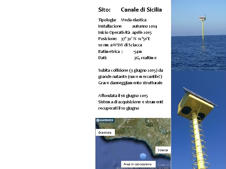 Sito: Canale di Sicilia Tipologia: Meda elastica Installazione autunno 2014 Inizio Operatività aprile 2015