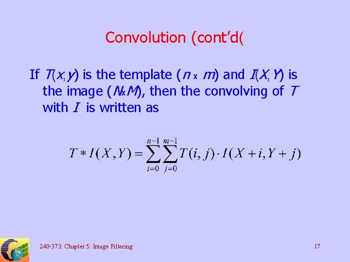 Convolution (cont’d( If T(x, y) is the template (n x m) and I(X, Y)