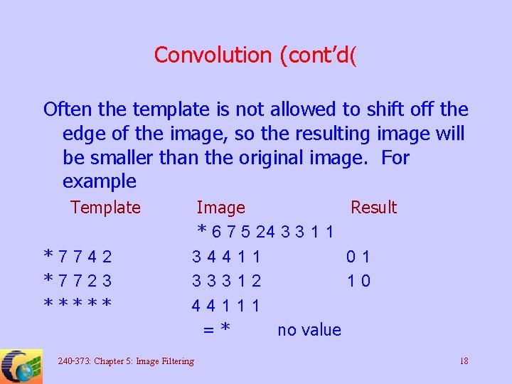 Convolution (cont’d( Often the template is not allowed to shift off the edge of