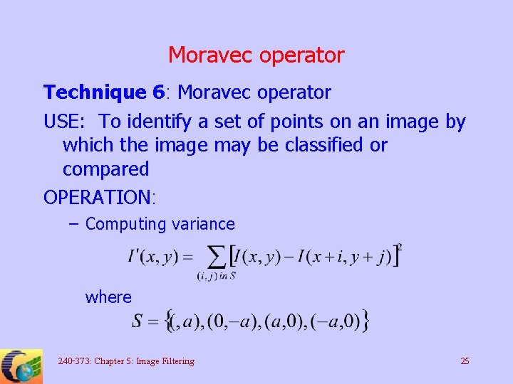 Moravec operator Technique 6: Moravec operator USE: To identify a set of points on