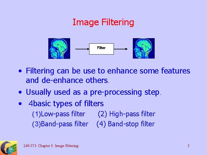 Image Filtering Filter • Filtering can be use to enhance some features and de-enhance