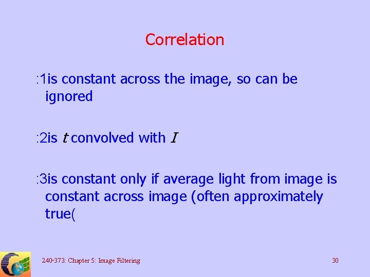 Correlation : 1 is constant across the image, so can be ignored : 2