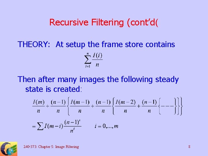 Recursive Filtering (cont’d( THEORY: At setup the frame store contains Then after many images