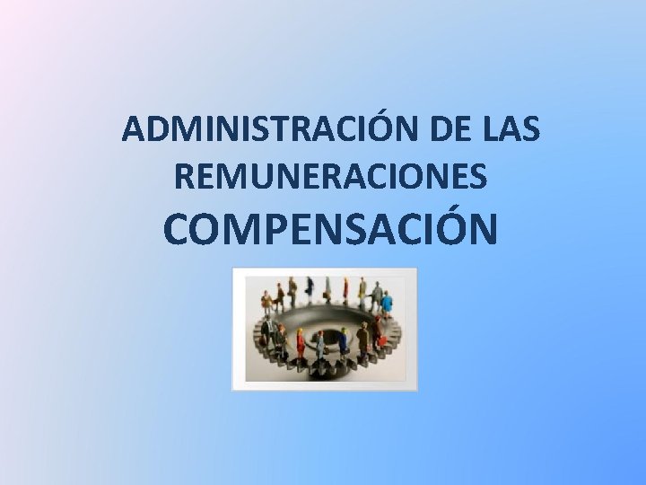 ADMINISTRACIÓN DE LAS REMUNERACIONES COMPENSACIÓN 