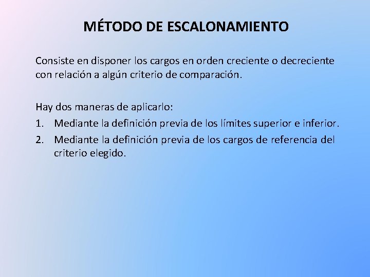 MÉTODO DE ESCALONAMIENTO Consiste en disponer los cargos en orden creciente o decreciente con