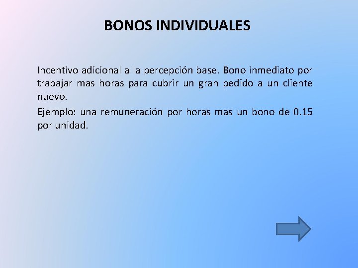 BONOS INDIVIDUALES Incentivo adicional a la percepción base. Bono inmediato por trabajar mas horas