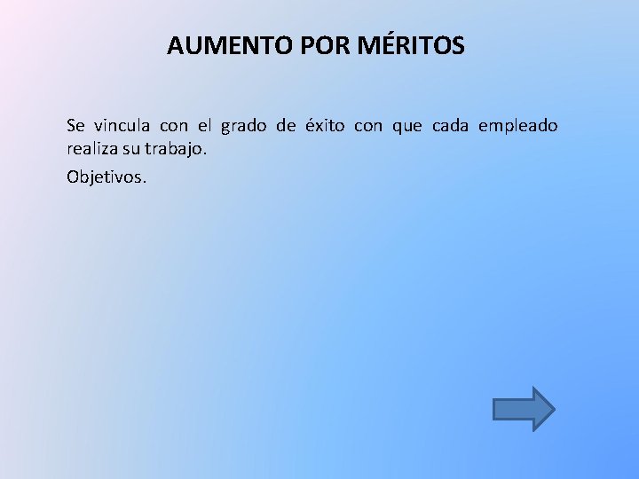 AUMENTO POR MÉRITOS Se vincula con el grado de éxito con que cada empleado