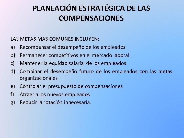 PLANEACIÓN ESTRATÉGICA DE LAS COMPENSACIONES LAS METAS MAS COMUNES INCLUYEN: a) Recompensar el desempeño