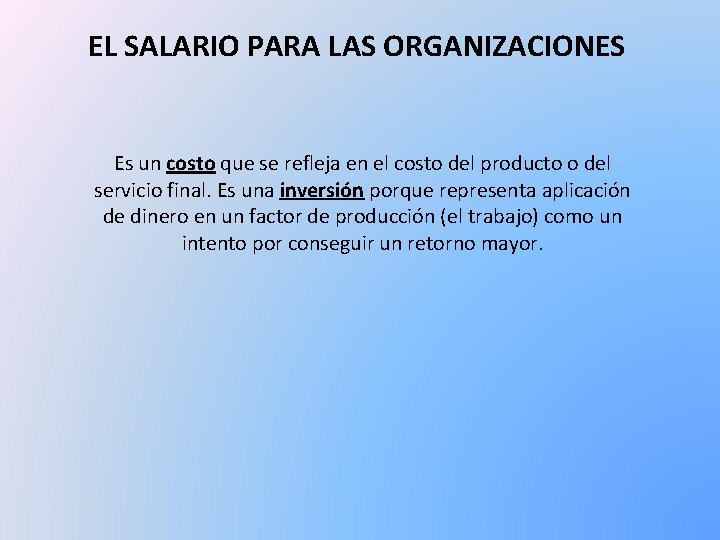 EL SALARIO PARA LAS ORGANIZACIONES Es un costo que se refleja en el costo