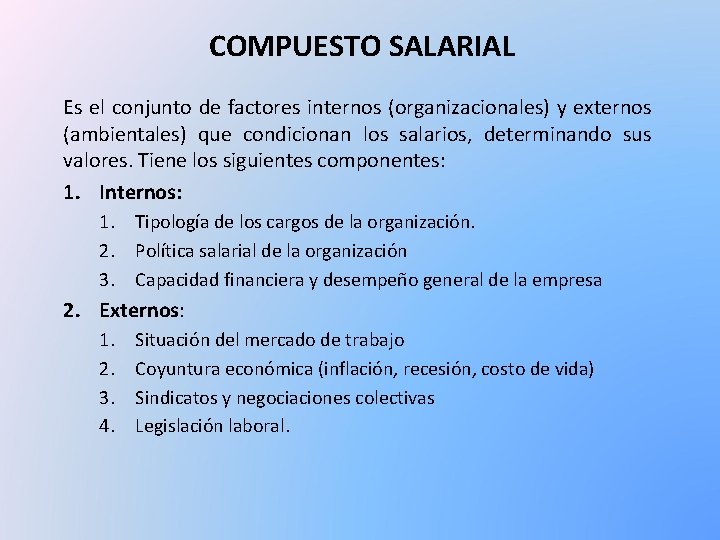 COMPUESTO SALARIAL Es el conjunto de factores internos (organizacionales) y externos (ambientales) que condicionan
