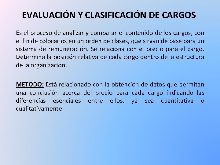 EVALUACIÓN Y CLASIFICACIÓN DE CARGOS Es el proceso de analizar y comparar el contenido