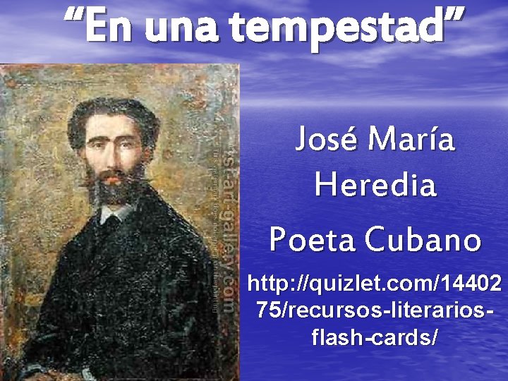 “En una tempestad” José María Heredia Poeta Cubano http: //quizlet. com/14402 75/recursos-literariosflash-cards/ 